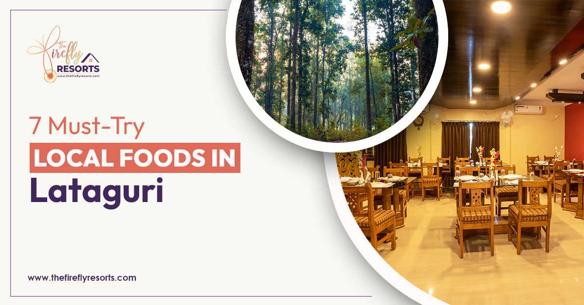 7 Must-Try Local Foods in Lataguri by The Firefly Resort