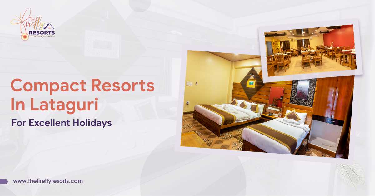 Compact Resorts In Lataguri For Excellent Holidays