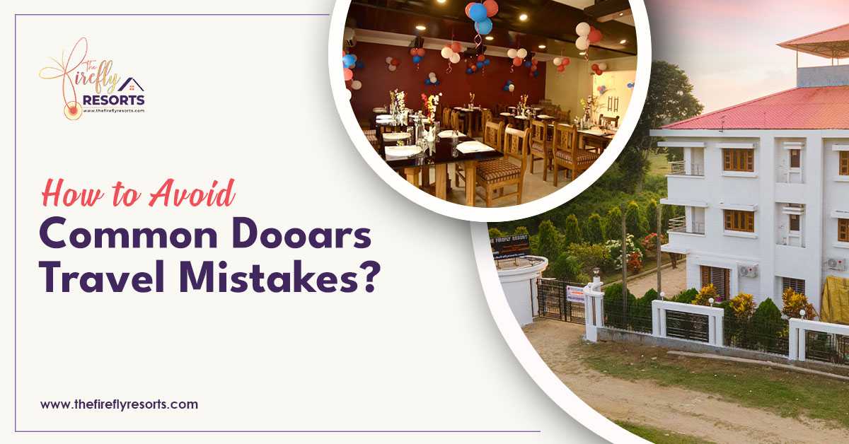 How to Avoid Common Dooars Travel Mistakes?