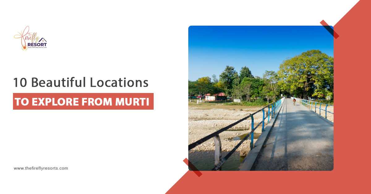 10 Beautiful Locations To Explore From Murti